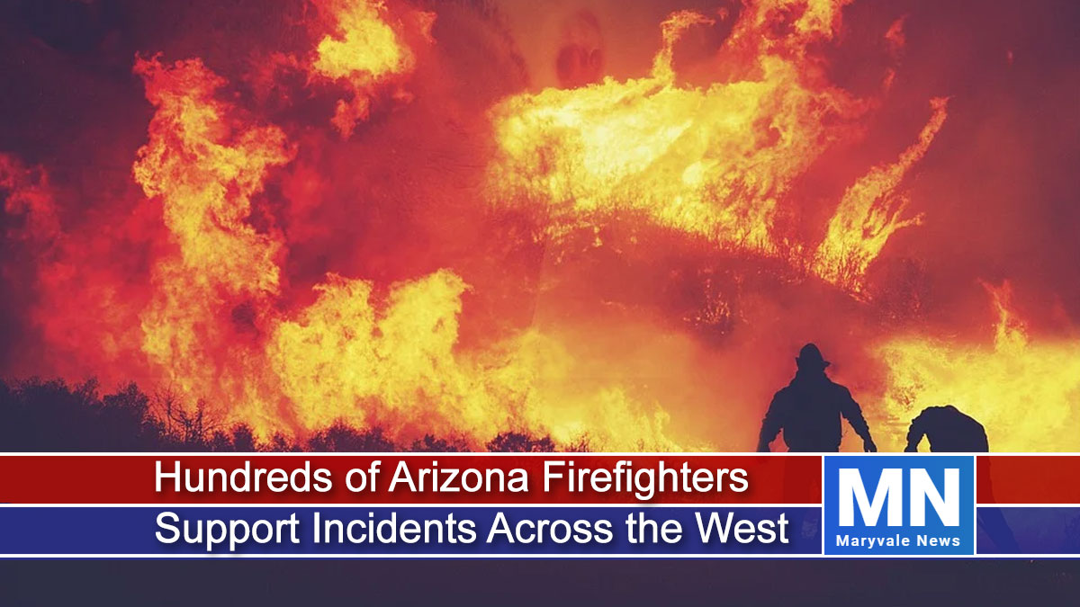 Hundreds of Arizona Firefighters Support Incidents Across the West